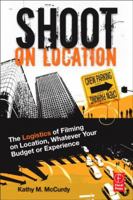 Shoot on Location: The Logistics of Filming on Location, Whatever Your Budget or Experience 0240814975 Book Cover