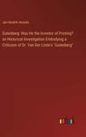 Gutenberg: Was He the Inventor of Printing? an Historical Investigation Embodying a Criticism of Dr. Van Der Linde's "Gutenberg" 3385107377 Book Cover