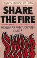 Share the Fire: Parables for Sunday Scriptures, Cycle A 1556123051 Book Cover
