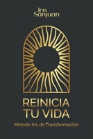 Reinicia tu vida: Método Iris de Transformación (Spanish Edition) B0F31R139F Book Cover