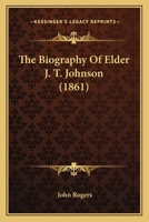The Biography Of Elder J. T. Johnson 116723233X Book Cover