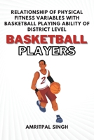 Relationship of Physical Fitness Variables With Basketball Playing Ability of District Level Basketball Players 6488982052 Book Cover