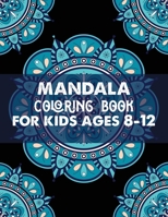 Mandala coloring book for kids ages 8-12: Beginners Coloring Book for Girls, boys and beginners with Low Vision. Ideal to Relieve Stress, Aid Relaxation and Soothe the Spirit. 1704119308 Book Cover