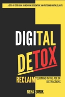 Digital Detox: Reclaim your Mind in the Age of Distractions B0DR6R2583 Book Cover