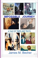 Impossible Journey: A Tale of Times and Truth 1983515744 Book Cover