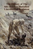 The History of the 6th (Service) Battalion Lincolnshire Regiment 1914 - 1919 0955991412 Book Cover