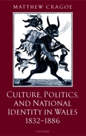 Culture, Politics, and National Identity in Wales 1832-1886 0198207549 Book Cover