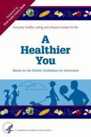 A Healthier You: Based on the Dietary Guidelines for Americans 0160725259 Book Cover