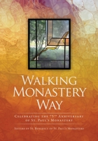 Walking Monastery Way: Celebrating the 75th Anniversary of St. Paul's Monastery 1662858930 Book Cover