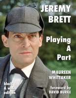 Jeremy Brett - Playing A Part - B&W Version 1787055906 Book Cover