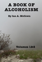 A Book Of Alcoholism: Volume 1 & 2 B093CHHY4H Book Cover