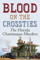Blood on the Crossties: The Florida Chautauqua Murders 1956851720 Book Cover