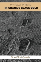 My Footprints in Ghana's Black Gold B084DGNH67 Book Cover