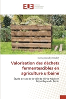 Valorisation des déchets fermentescibles en agriculture urbaine: Étude de cas de la ville de Porto-Novo en République du Bénin 6202549041 Book Cover