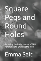 Square Pegs and Round Holes: Surviving the Rollercoaster of SEN Parenting and Enjoying the Ride! B0BW344T59 Book Cover