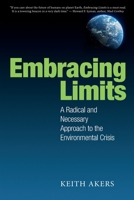 Embracing Limits: A Radical and Necessary Approach to the Environmental Crisis 0945528027 Book Cover