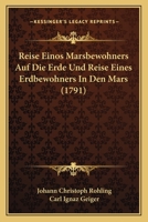 Reise Einos Marsbewohners Auf Die Erde Und Reise Eines Erdbewohners In Den Mars (1791) 1167013514 Book Cover