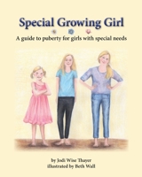 Special Growing Girl: A guide to puberty for girls with special needs 1721886125 Book Cover