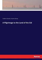 A pilgrimage to the land of the Cid 3337287379 Book Cover