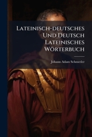 Lateinisch-deutsches Und Deutsch Lateinisches Wörterbuch ... 1247898318 Book Cover
