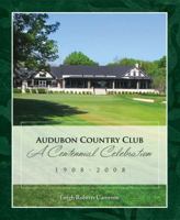 Audubon Country Club: A Centennial Celebrattion 1908 - 2008 1935497006 Book Cover