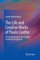 The Life and Creative Works of Paulo Coelho: A Psychobiography from a Positive Psychology Perspective 3319866699 Book Cover
