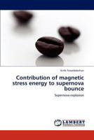 Contribution of magnetic stress energy to supernova bounce: Supernova explosion 3848445417 Book Cover