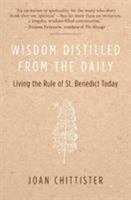 Wisdom Distilled from the Daily: Living the Rule of St. Benedict Today 0060613998 Book Cover