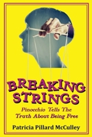Breaking Strings - Pinnochio Tells The Truth About Being Free 0991197097 Book Cover
