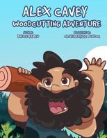 Alex Cavey: Woodcutting Adventure 1916447406 Book Cover