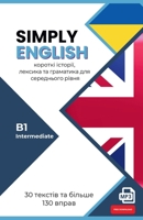 SIMPLY ENGLISH B1 für Ukrainischsprachige: 30 englische Kurzgeschichten mit Übungen, Vokabeln, Grammatik und Audio (Intermediate) 391199608X Book Cover