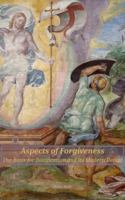 Aspects of Forgiveness: The Basis for Justification and its Modern Denial 0997519746 Book Cover