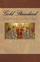 Gold Standard: The Canon Laws of The Holy Orthodox Catholic Church of Trinidad & Tobago 1535508213 Book Cover