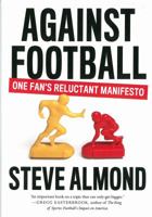 Against Football: One Fan's Reluctant Manifesto 161219415X Book Cover