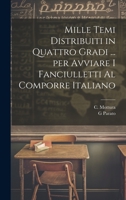 Mille temi distribuiti in quattro gradi ... per avviare i fanciulletti al comporre Italiano (Italian Edition) 1019959630 Book Cover