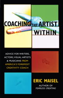 Coaching the Artist Within: Advice for Writers, Actors, Visual Artists, and Musicians from America's Foremost Creativity Coach 1577314646 Book Cover