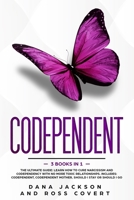 Codependent: 3 Books in 1 The Ultimate Guide: Learn How to Cure Narcissism and Codependency with No More Toxic Relationships. Includes: Codependent, Codependent Mother, Should I Stay or Should I Go. B0858TS36B Book Cover