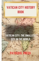 VATICAN CITY HISTORY BOOK: VATICAN CITY: THE SMALLEST CITY IN THE WORLD. B0CNNG8L83 Book Cover