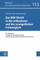 Das Bild Christi in Der Orthodoxen Und Der Evangelischen Frommigkeit: XVI. Begegnung Im Bilateralen Theologischen Dialog Zwischen Der Ekd Und Dem Okumenischen Patriarchat 3374049109 Book Cover
