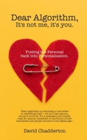 Dear Algorithm, It's not me, it's you.: Putting the Personal back into Personalisation (The STAR Framework) B0F4PDGCB7 Book Cover