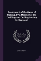 An Account of the Game of Curling with Songs for the Canon-Mills Curling Club 1147993742 Book Cover