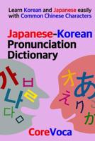 Japanese-Korean Pronunciation Dictionary: Learn Korean and Japanese easily with Common Chinese Characters 1097951243 Book Cover