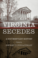 Virginia Secedes: A Documentary History 1621908437 Book Cover