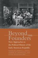 Beyond the Founders: New Approaches to the Political History of the Early American Republic 0807855588 Book Cover