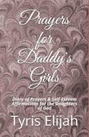 Prayers for Daddy's Girls: Diary of Prayers & Self-Esteem Affirmations for the Daughters of God 1790451191 Book Cover