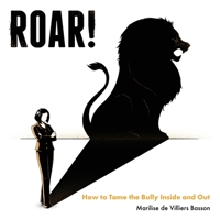 ROAR!: How to tame the bully inside and out 1781334277 Book Cover