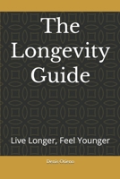 The Longevity Guide: Live Longer, Feel Younger B0HF7SHF5J Book Cover