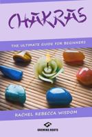 Chakras: The Ultimate Guide For Beginners 1539968960 Book Cover