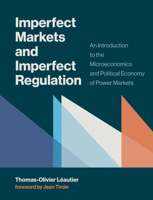 Imperfect Markets and Imperfect Regulation: An Introduction to the Microeconomics and Political Economy of Power Markets 0262039281 Book Cover