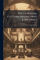 Per la nostra cultura; un discorso e tre saggi 1179949099 Book Cover